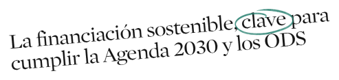 La financiación sostenible clave para cumplir la Agenda 2030 y los ODS - historia sostenibilidad empresarial españa